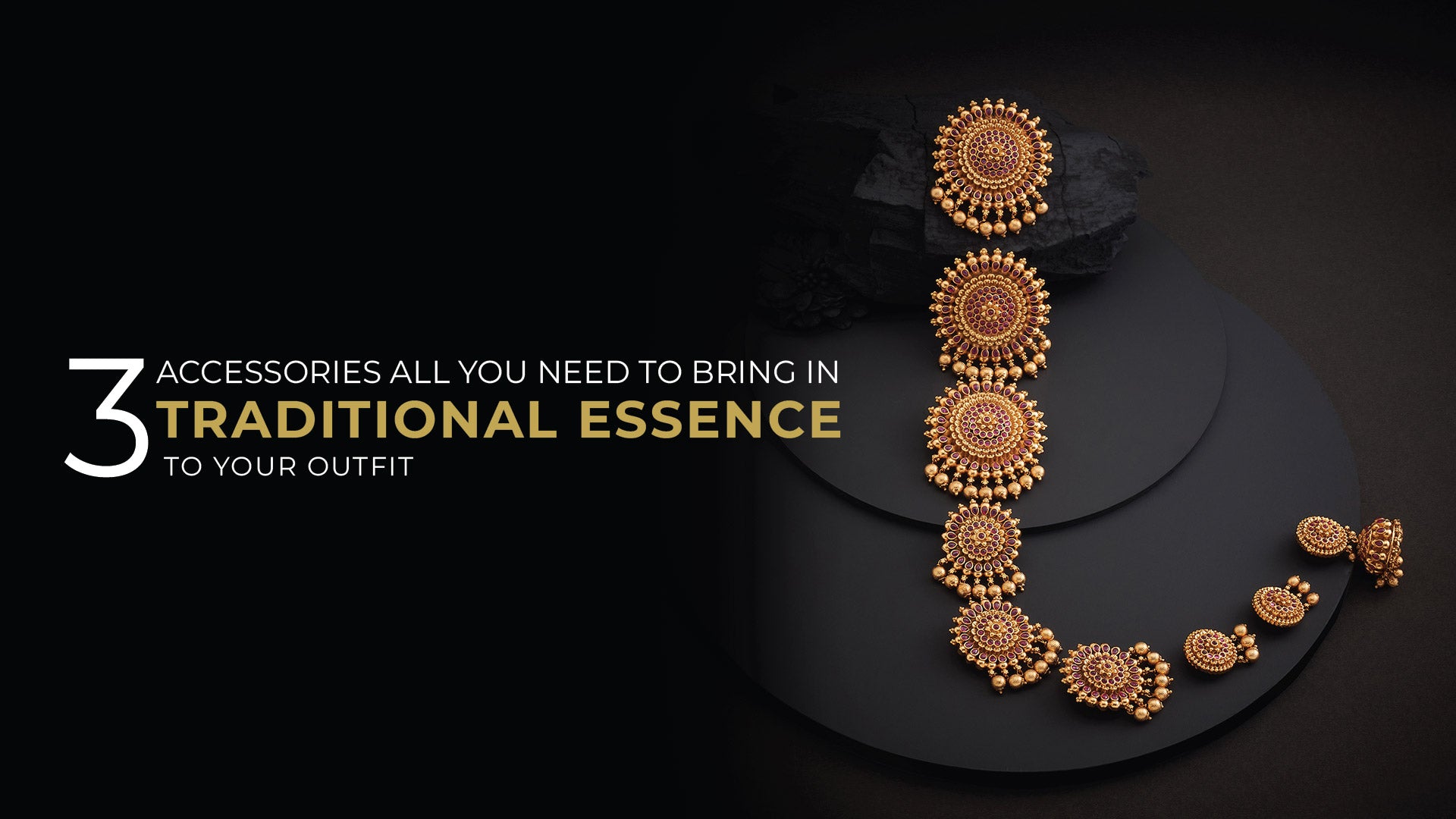 3 Accessories All You Need To Bring In Traditional Essence To Your Outfit